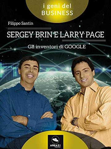 Sergey Brin e Larry Page. Gli inventori di Google